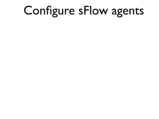 Conﬁgure sFlow agents
 