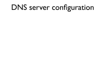 DNS server conﬁguration
 