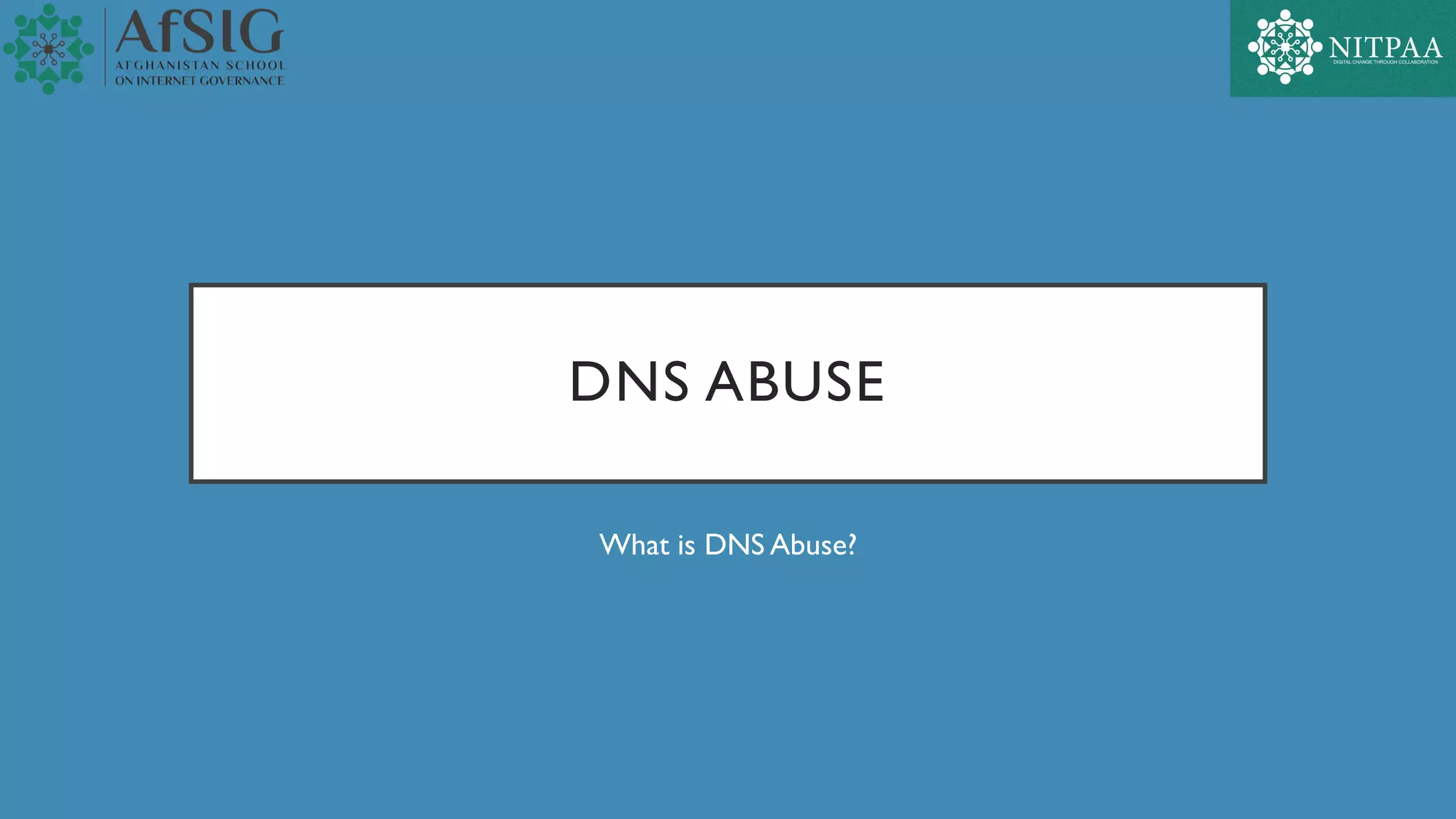 DNS ABUSE
What is DNS Abuse?
 