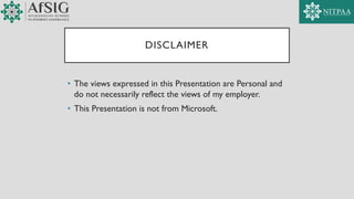 DISCLAIMER
• The views expressed in this Presentation are Personal and
do not necessarily reflect the views of my employer.
• This Presentation is not from Microsoft.
 