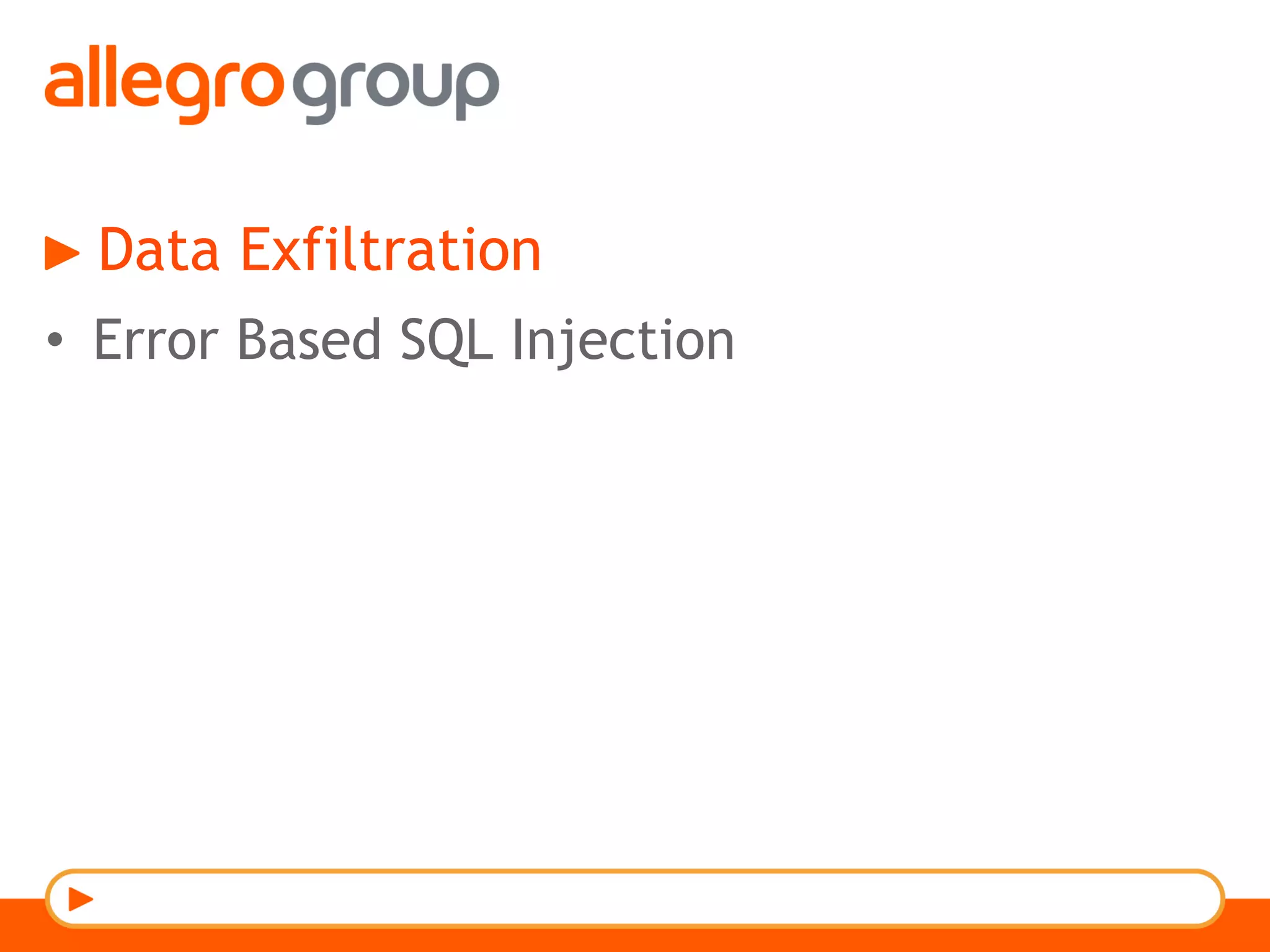 Data Exfiltration
•  Error Based SQL Injection
 