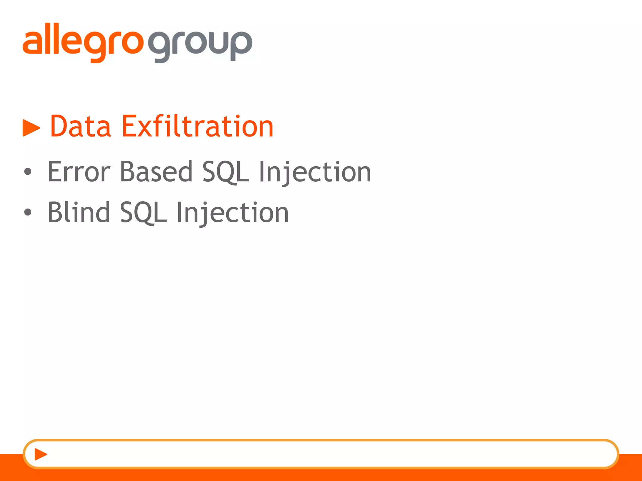 Data Exfiltration
•  Error Based SQL Injection
•  Blind SQL Injection
 