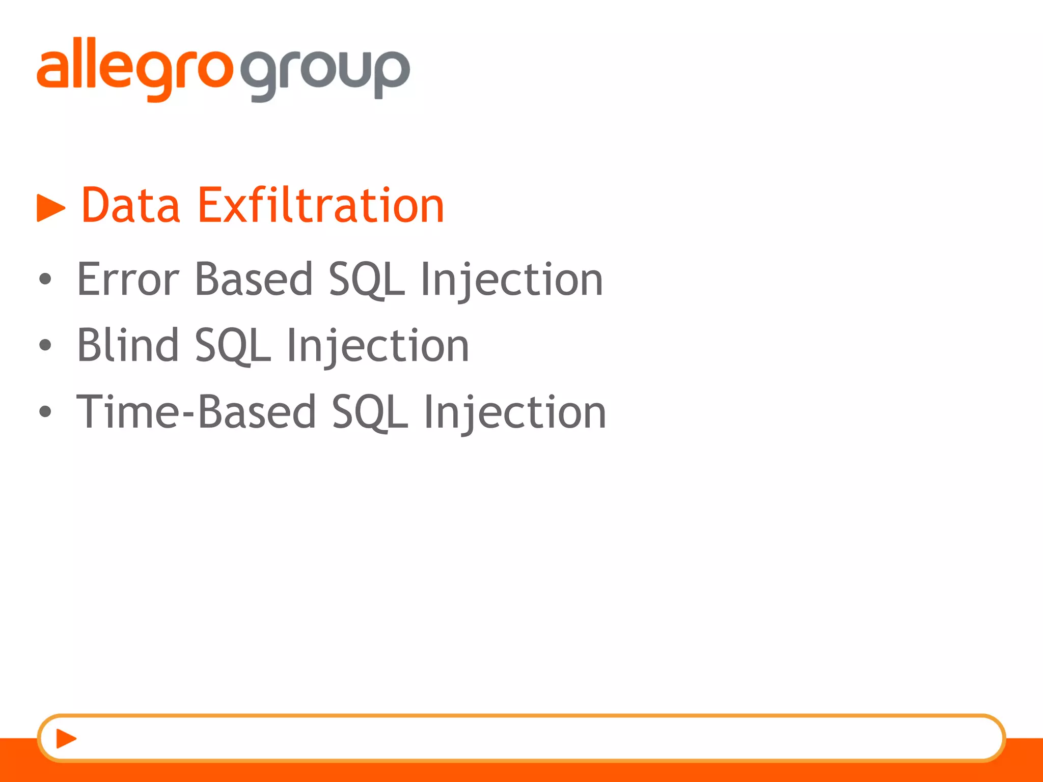 Data Exfiltration
•  Error Based SQL Injection
•  Blind SQL Injection
•  Time-Based SQL Injection
 