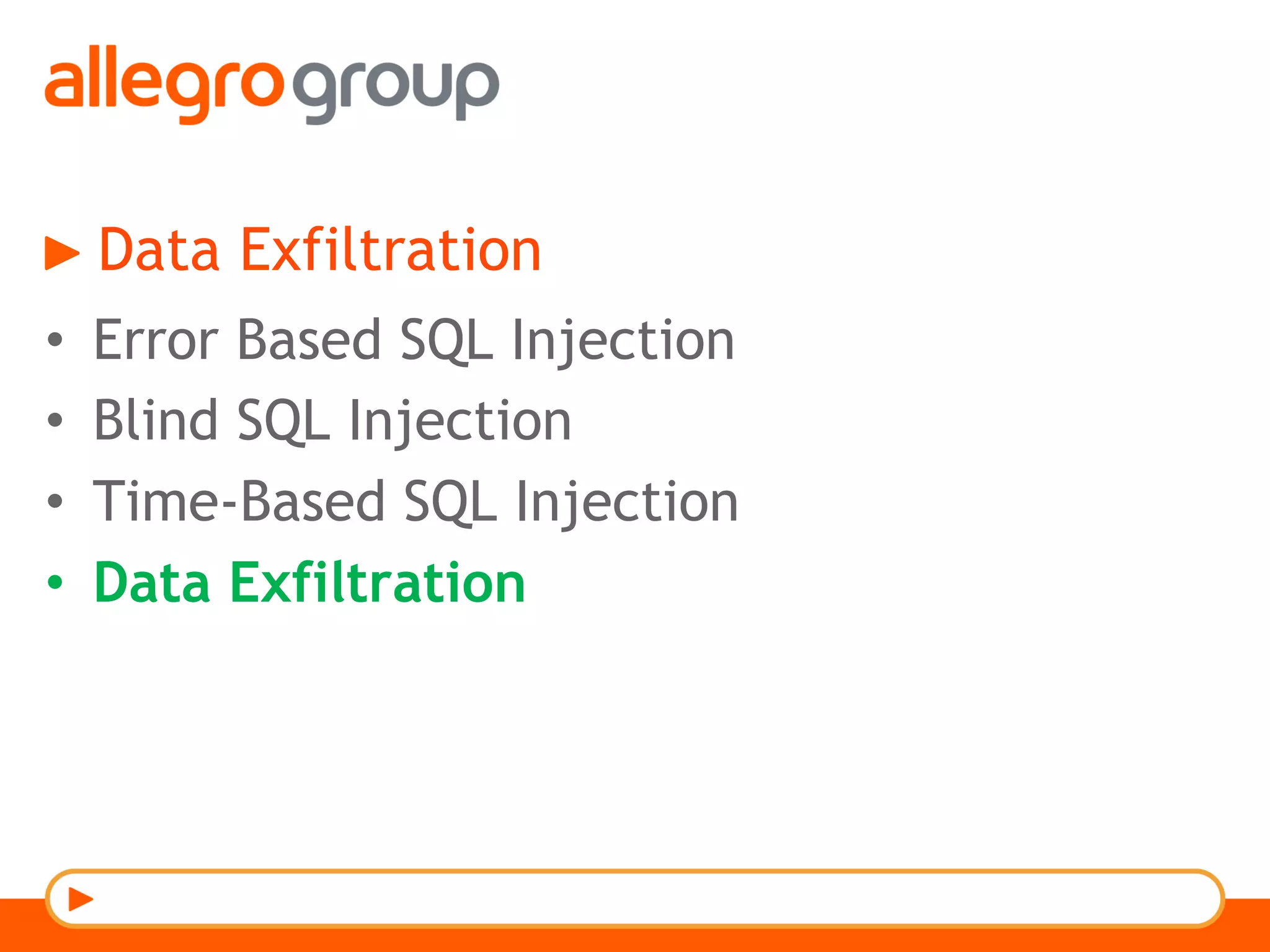 Data Exfiltration
•  Error Based SQL Injection
•  Blind SQL Injection
•  Time-Based SQL Injection
•  Data Exfiltration
 