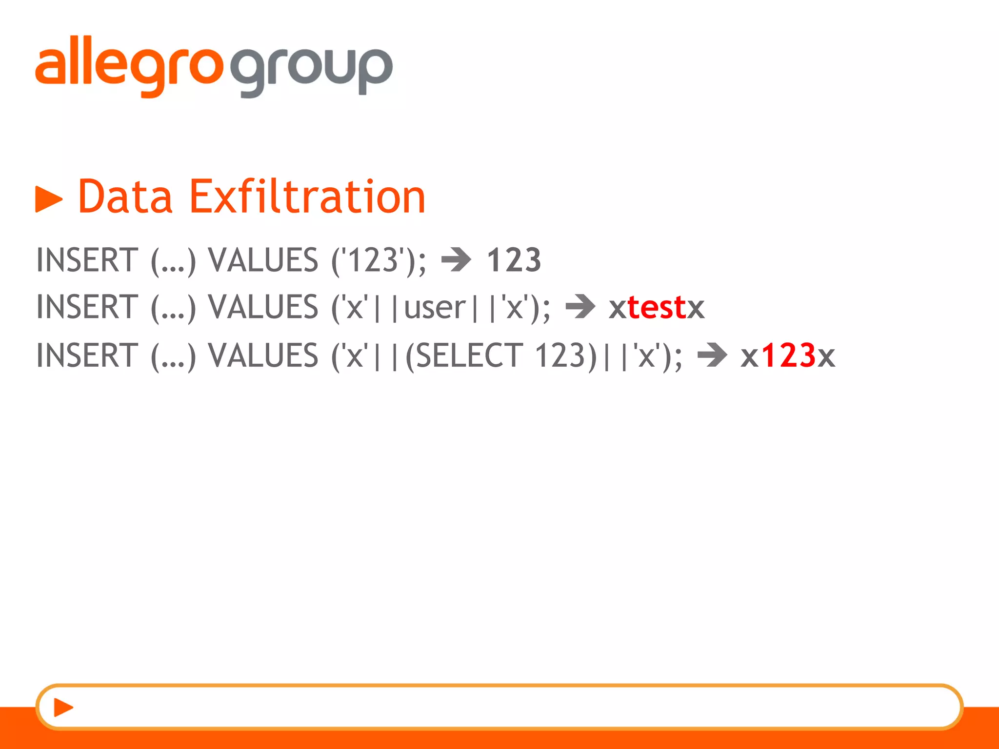 Data Exfiltration
INSERT (…) VALUES ('123'); è 123
INSERT (…) VALUES ('x'||user||'x'); è xtestx
INSERT (…) VALUES ('x'||(SELECT 123)||'x'); è x123x
 