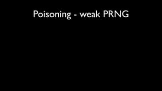 Poisoning - weak PRNG
 