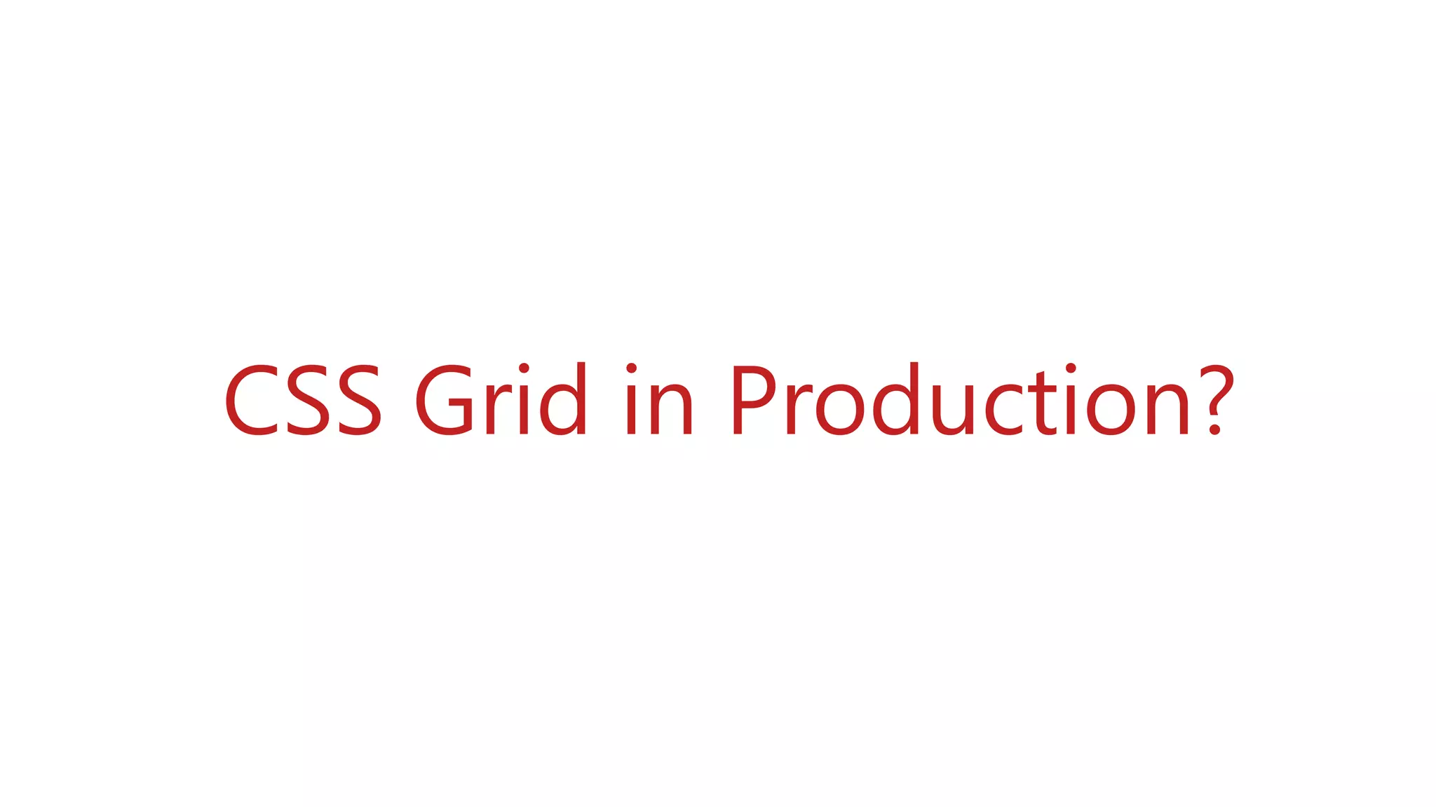 CSS Grid in Production?
 