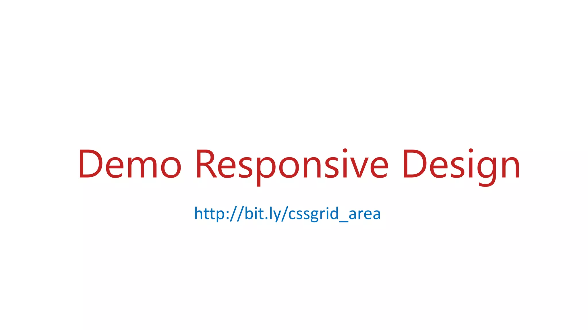 Demo Responsive Design
http://bit.ly/cssgrid_area
 
