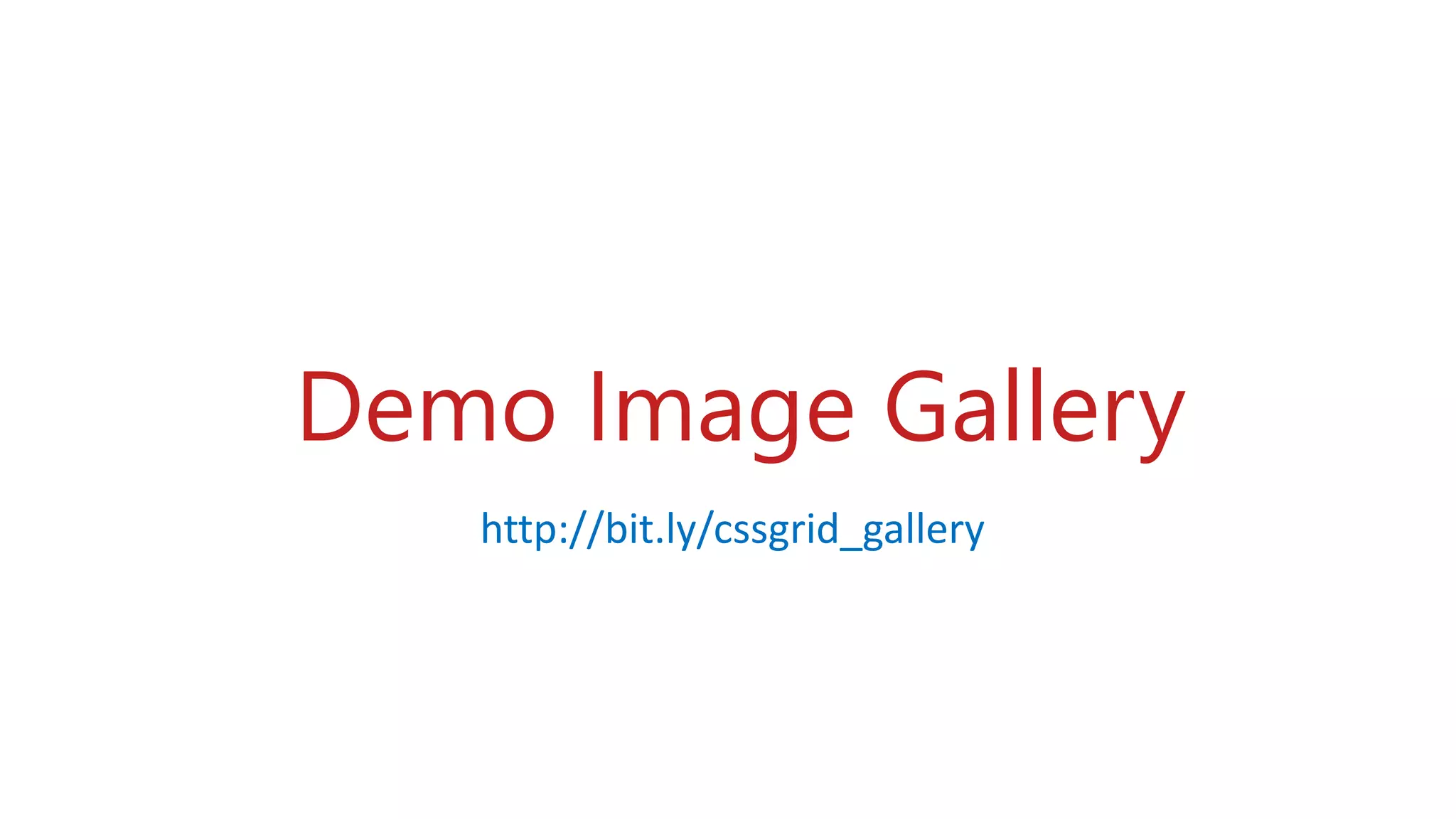 Demo Image Gallery
http://bit.ly/cssgrid_gallery
 