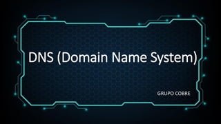 GRUPO COBRE
DNS (Domain Name System)
 