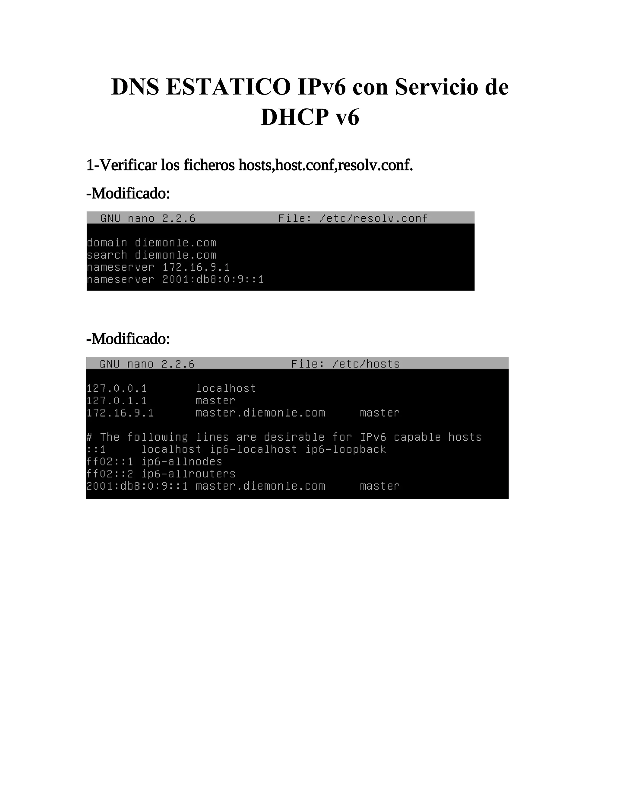 DNS ESTATICO IPv6 con Servicio de
DHCP v6
1-Verificar los ficheros hosts,host.conf,resolv.conf.
-Modificado:
-Modificado:
 