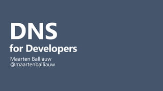 DNS
for Developers
Maarten Balliauw
@maartenballiauw
 