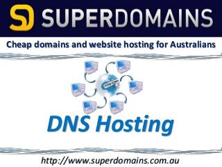 Cheap domains and website hosting for Australians

DNS Hosting
http://www.superdomains.com.au

 