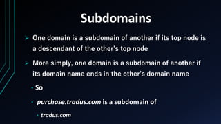 Subdomains
 One domain is a subdomain of another if its top node is
a descendant of the other’s top node
 More simply, o...