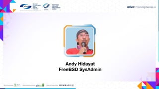 Andy Hidayat
FreeBSD SysAdmin
 