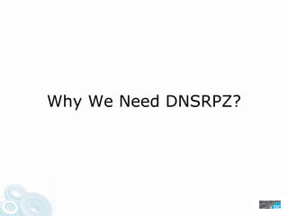 Why We Need DNSRPZ?