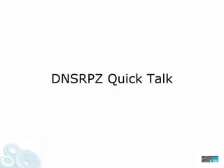 DNSRPZ Quick Talk