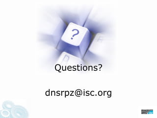 Questions?
dnsrpz@isc.org