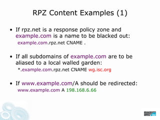 RPZ Content Examples (1)

•  If rpz.net is a response policy zone and
   example.com is a name to be blacked out:
  exampl...