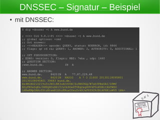 DNSSEC – Signatur – Beispiel
● mit DNSSEC:
$ dig +dnssec -t A www.bund.de
; <<>> DiG 9.8.1-P1 <<>> +dnssec -t A www.bund.d...