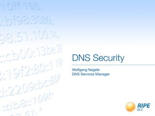 DNS Security
Wolfgang Nagele
DNS Services Manager
 