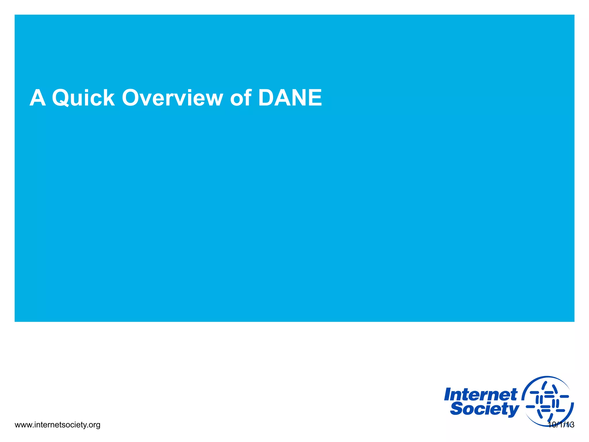 www.internetsociety.org
A Quick Overview of DANE
10/1/13
 