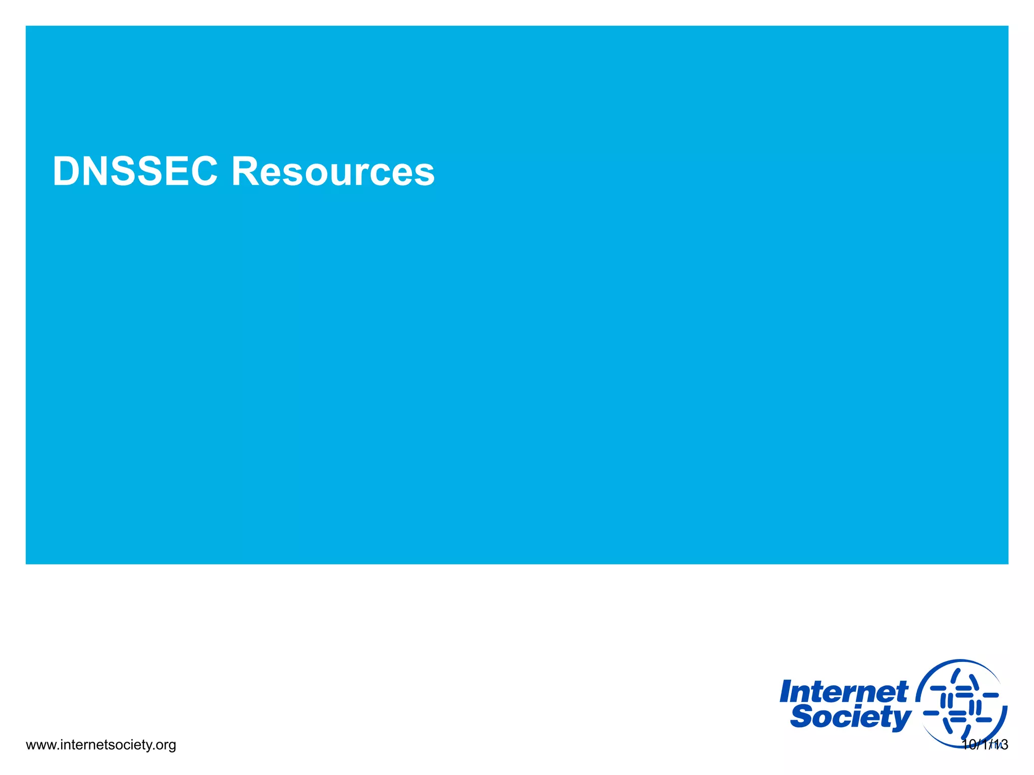 www.internetsociety.org
DNSSEC Resources
10/1/13
 