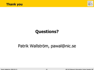 Thank you Questions? Patrik Wallström, pawal@nic.se 