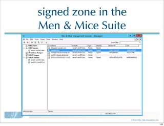 ©  Men  &  Mice    http://menandmice.com  
signed  zone  in  the  
Men  &  Mice  Suite
133
 