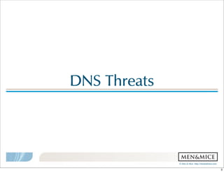 ©  Men  &  Mice    http://menandmice.com  
DNS  Threats
3
 
