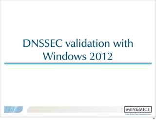 ©  Men  &  Mice    http://menandmice.com  
DNSSEC  validation  with  
Windows  2012
30
 