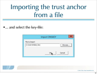 ©  Men  &  Mice    http://menandmice.com  
Importing  the  trust  anchor  
from  a  file
•...  and  select  the  key-file:
69
 