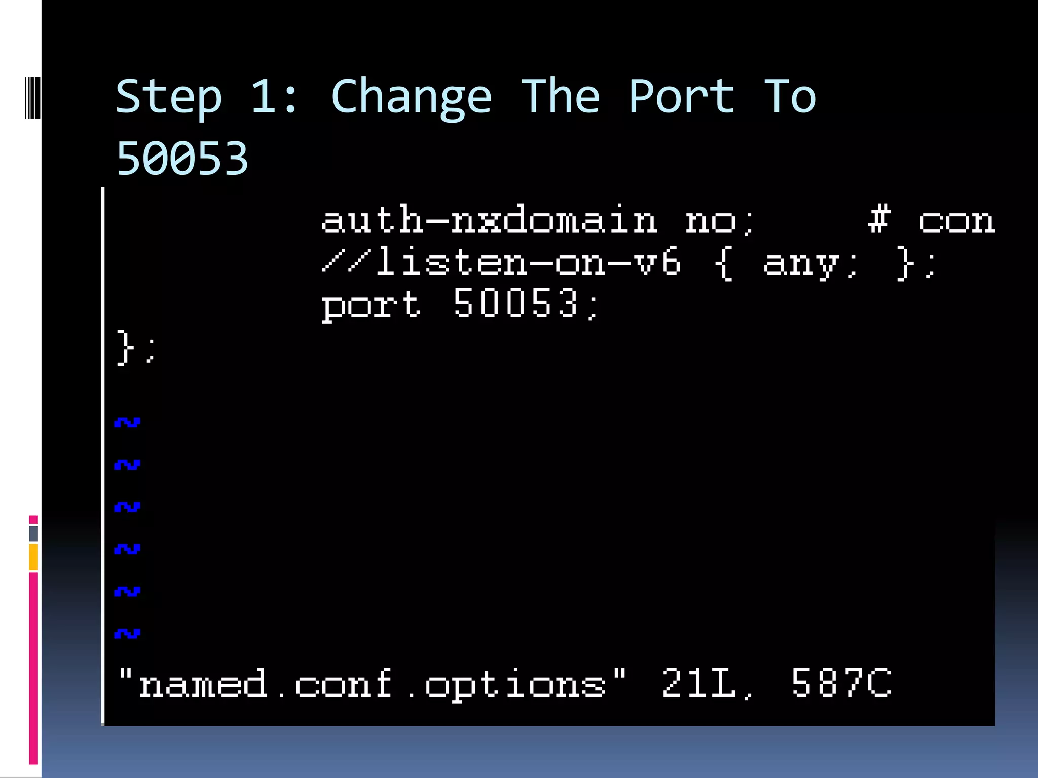 Step 1: Change The Port To
50053
 