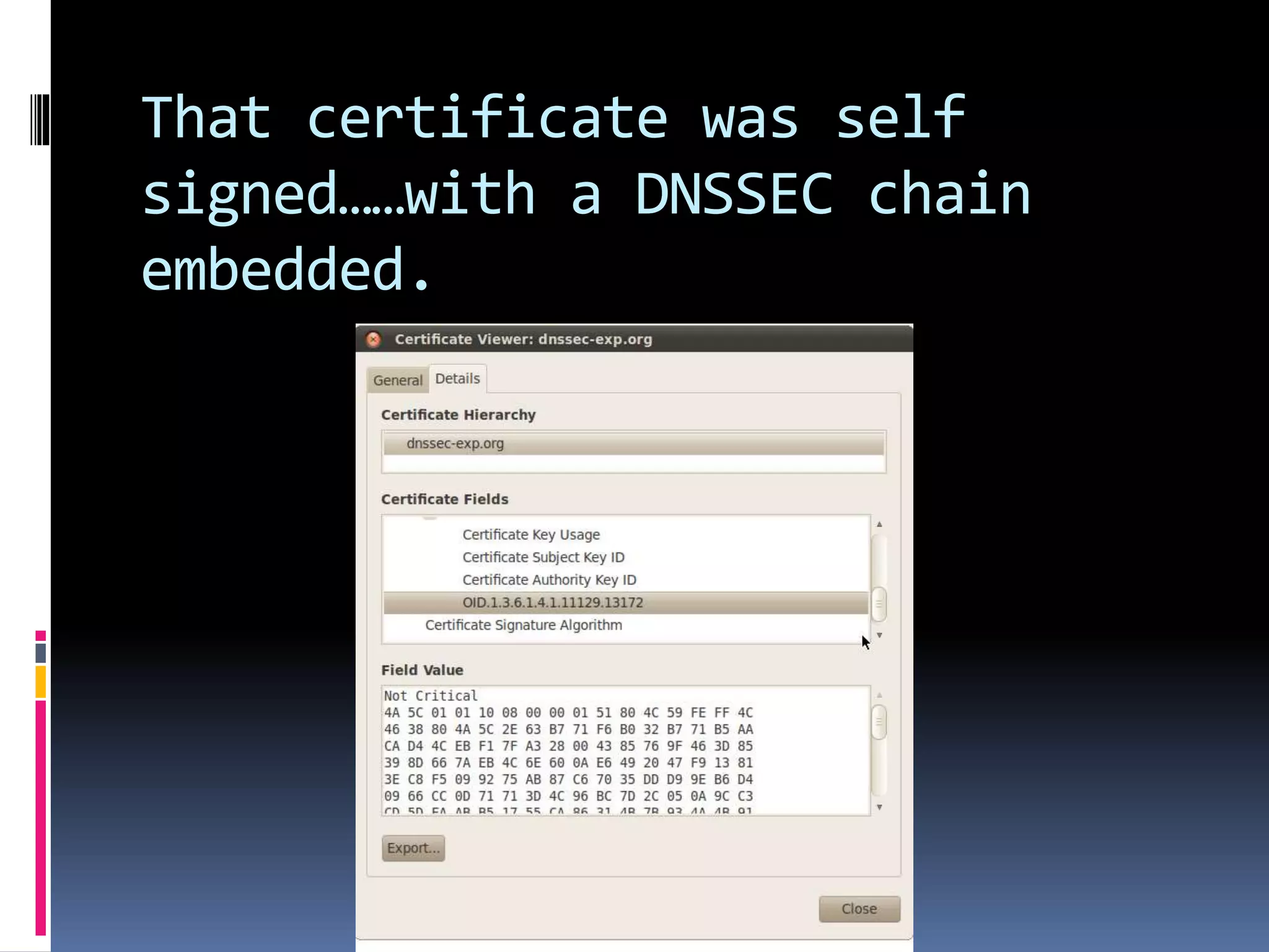 That certificate was self
signed……with a DNSSEC chain
embedded.
 