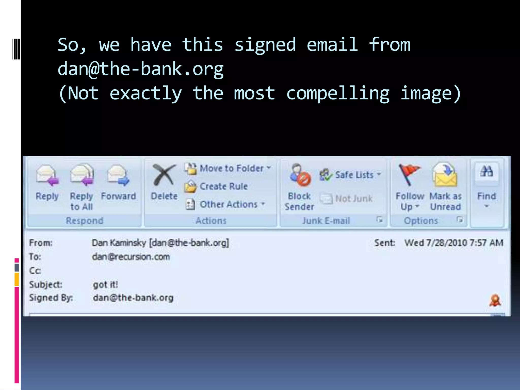 So, we have this signed email from
dan@the-bank.org
(Not exactly the most compelling image)
 