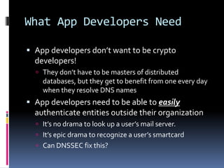 What App Developers Need
 App developers don’t want to be crypto
developers!
 They don’t have to be masters of distribut...