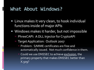 What About Windows?
 Linux makes it very clean, to hook individual
functions inside of major APIs
 Windows makes it hard...