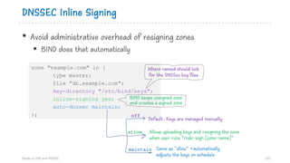 DNSSEC Inline Signing
• Avoid administrative overhead of resigning zones
§ BIND does that automatically
Hands on DNS and D...