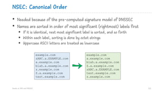 NSEC: Canonical Order
• Needed because of the pre-computed signature model of DNSSEC
• Names are sorted in order of most s...