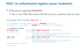 NSEC: An authenticated negative answer (nxdomain)
• If the server responds NXDOMAIN
§ One or more NSEC RRs indicate that t...