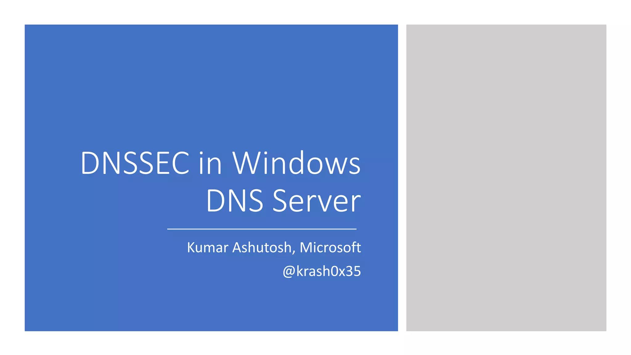 DNSSEC in Windows
DNS Server
Kumar Ashutosh, Microsoft
@krash0x35
 