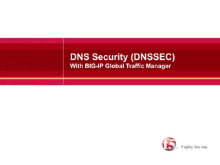DNS Security (DNSSEC)With BIG-IP Global Traffic Manager 