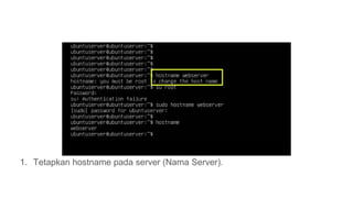 1. Tetapkan hostname pada server (Nama Server).
 