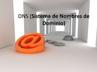 DNS (Sistema de Nombres de
          Dominio)
 