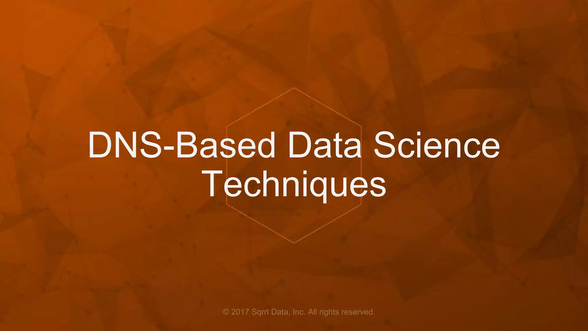 DNS-Based Data Science
Techniques
 