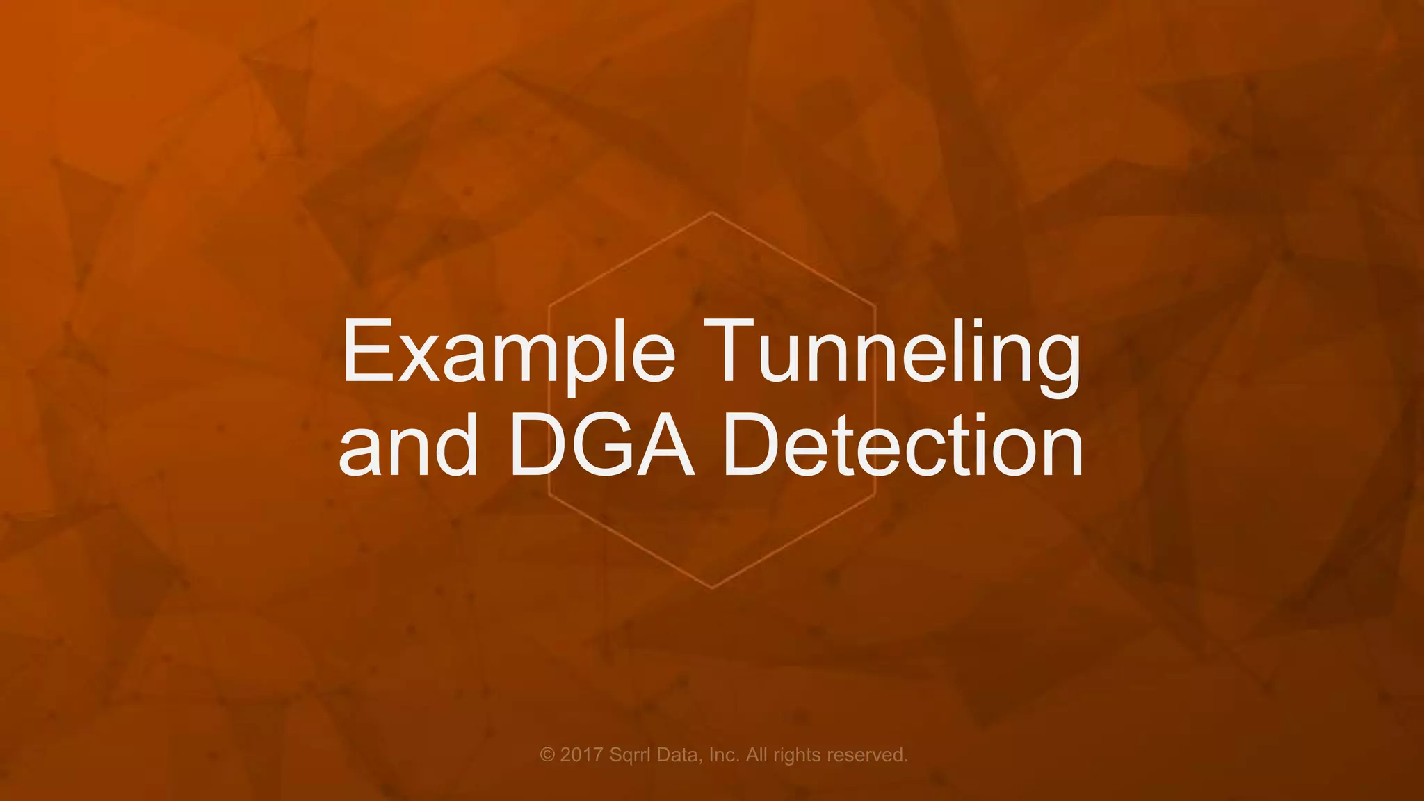 Example Tunneling
and DGA Detection
 