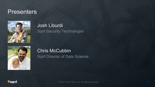 Presenters
Chris McCubbin
Sqrrl Director of Data Science
Josh Liburdi
Sqrrl Security Technologist
 