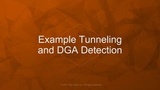 Example Tunneling
and DGA Detection
 