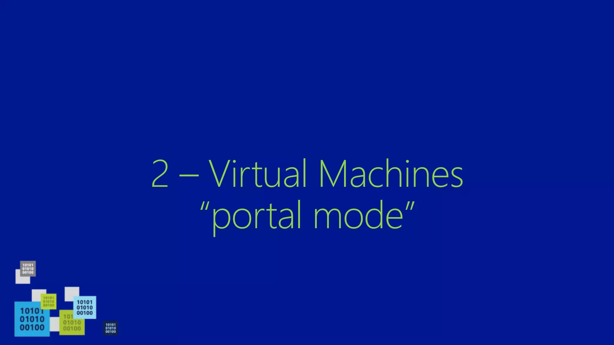2 – Virtual Machines
“portal mode”
 