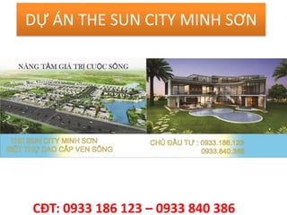 DỰ ÁN THE SUN CITY MINH SƠN
CĐT: 0933 186 123 – 0933 840 386
 